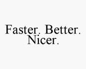 FASTER. BETTER. NICER.