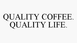 QUALITY COFFEE. QUALITY LIFE.