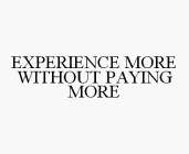 EXPERIENCE MORE WITHOUT PAYING MORE