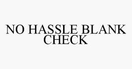 NO HASSLE BLANK CHECK
