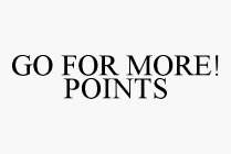 GO FOR MORE! POINTS