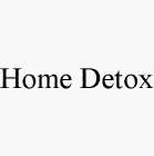 HOME DETOX