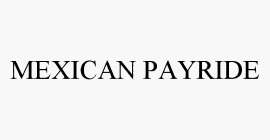MEXICAN PAYRIDE