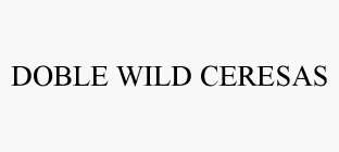 DOBLE WILD CERESAS