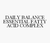 DAILY BALANCE ESSENTIAL FATTY ACID COMPLEX