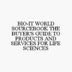 BIO-IT WORLD SOURCEBOOK THE BUYER'S GUIDE TO PRODUCTS AND SERVICES FOR LIFE SCIENCES