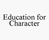 EDUCATION FOR CHARACTER