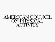 AMERICAN COUNCIL ON PHYSICAL ACTIVITY