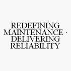 REDEFINING MAINTENANCE · DELIVERING RELIABILITY
