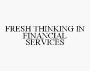 FRESH THINKING IN FINANCIAL SERVICES