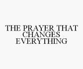 THE PRAYER THAT CHANGES EVERYTHING