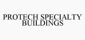 PROTECH SPECIALTY BUILDINGS