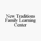 NEW TRADITIONS FAMILY LEARNING CENTER