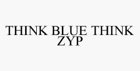 THINK BLUE THINK ZYP