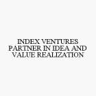 INDEX VENTURES PARTNER IN IDEA AND VALUE REALIZATION