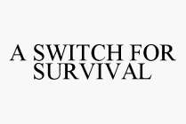 A SWITCH FOR SURVIVAL