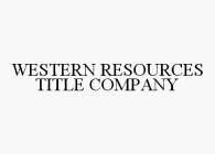 WESTERN RESOURCES TITLE COMPANY