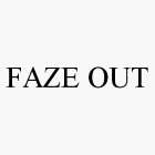 FAZE OUT