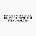 INVESTING IS SMART. KEEPING IT SIMPLE IS EVEN SMARTER.