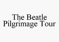THE BEATLE PILGRIMAGE TOUR