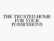 THE TRUSTED HOME FOR YOUR POSSESSIONS