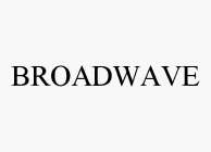 BROADWAVE