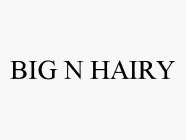 BIG N HAIRY