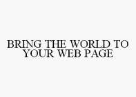 BRING THE WORLD TO YOUR WEB PAGE