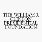 THE WILLIAM J. CLINTON PRESIDENTIAL FOUNDATION