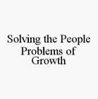 SOLVING THE PEOPLE PROBLEMS OF GROWTH