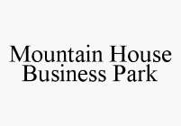 MOUNTAIN HOUSE BUSINESS PARK