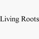 LIVING ROOTS