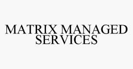 MATRIX MANAGED SERVICES