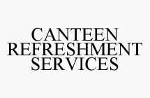 CANTEEN REFRESHMENT SERVICES