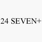 24 SEVEN+