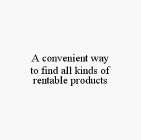 A CONVENIENT WAY TO FIND ALL KINDS OF RENTABLE PRODUCTS