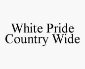 WHITE PRIDE COUNTRY WIDE