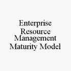 ENTERPRISE RESOURCE MANAGEMENT MATURITY MODEL