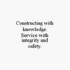 CONSTRUCTING WITH KNOWLEDGE. SERVICE WITH INTEGRITY AND SAFETY.