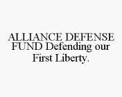 ALLIANCE DEFENSE FUND DEFENDING OUR FIRST LIBERTY.