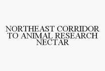 NORTHEAST CORRIDOR TO ANIMAL RESEARCH NECTAR