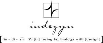 INDEZYN IN DI ZIN V [IN] FUSING TECHNOLOGY WITH [DESIGN]