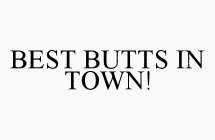 BEST BUTTS IN TOWN!