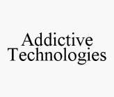 ADDICTIVE TECHNOLOGIES