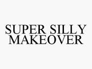 SUPER SILLY MAKEOVER
