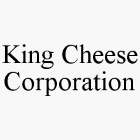 KING CHEESE CORPORATION