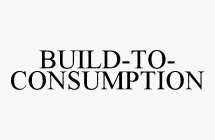 BUILD-TO-CONSUMPTION