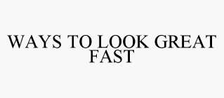WAYS TO LOOK GREAT FAST