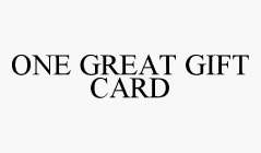ONE GREAT GIFT CARD