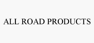 ALL ROAD PRODUCTS